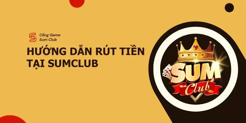 Hướng dẫn rút tiền Sumclub chi tiết dành cho người mới 7 rut-tien-sumclub